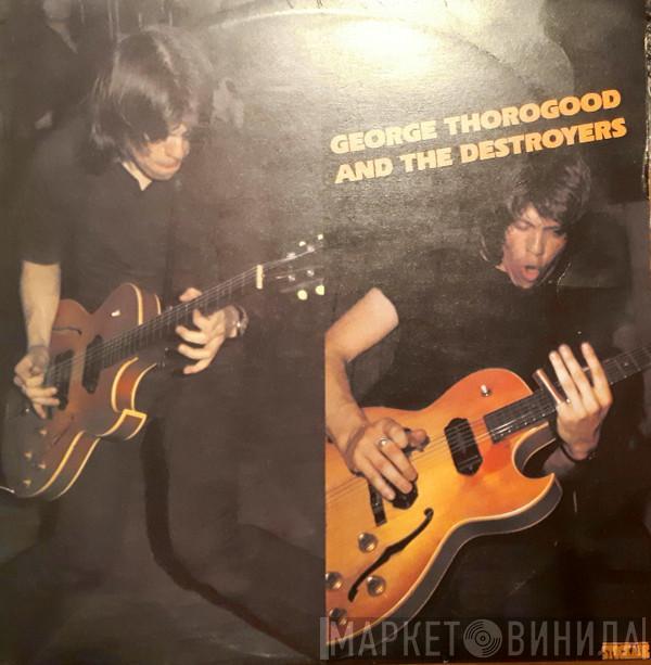  George Thorogood & The Destroyers  - George Thorogood And The Destroyers