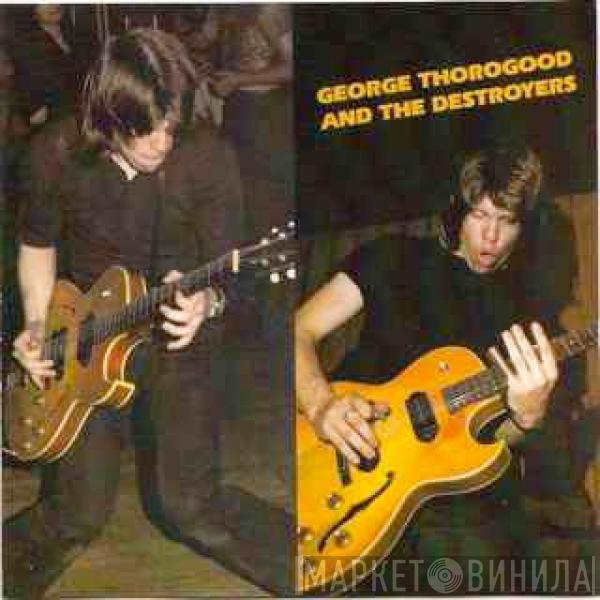  George Thorogood & The Destroyers  - George Thorogood And The Destroyers