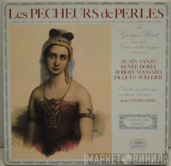 - Georges Bizet , Alain Vanzo , Renée Doria , Robert Massard - Jacques Scellier Et Orchestre Symphonique Sous La Direction De Jésus Etcheverry  Chœurs Direction Jésus Etcheverry  - Les Pecheurs De Perles (Version Anthologique)