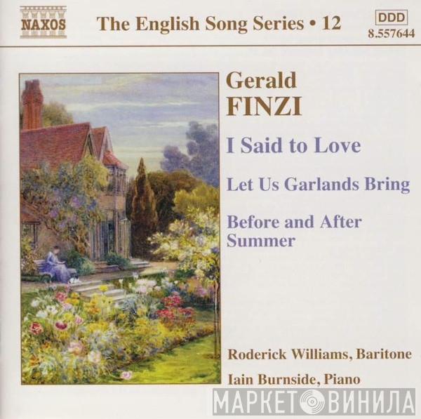 Gerald Finzi, Roderick Williams , Iain Burnside - I Said To Love / Let Us Garlands Bring / Before And After Summer