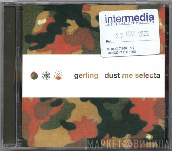  Gerling  - Dust Me Selecta