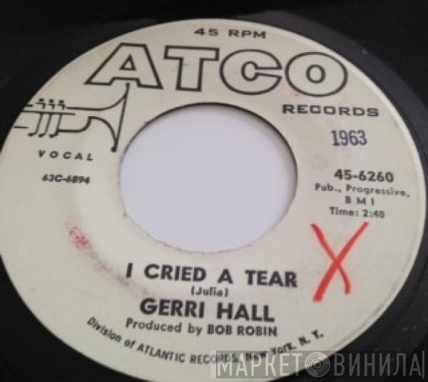  Gerri Hall  - I Cried A Tear