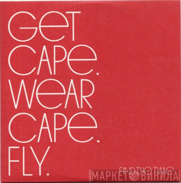 Get Cape. Wear Cape. Fly - Find The Time