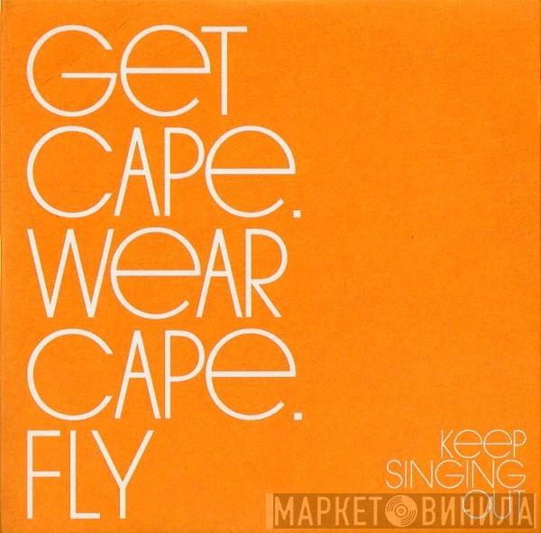  Get Cape. Wear Cape. Fly  - Keep Singing Out
