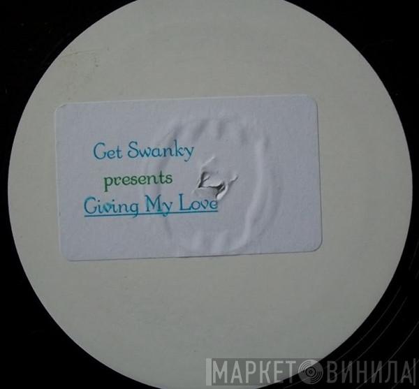 Get Swanky - Giving My Love
