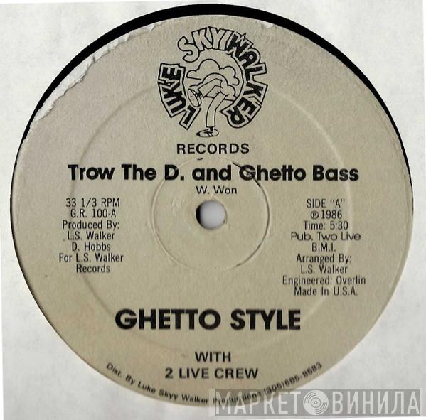 Ghetto Style, The 2 Live Crew - Trow The D. And Ghetto Bass