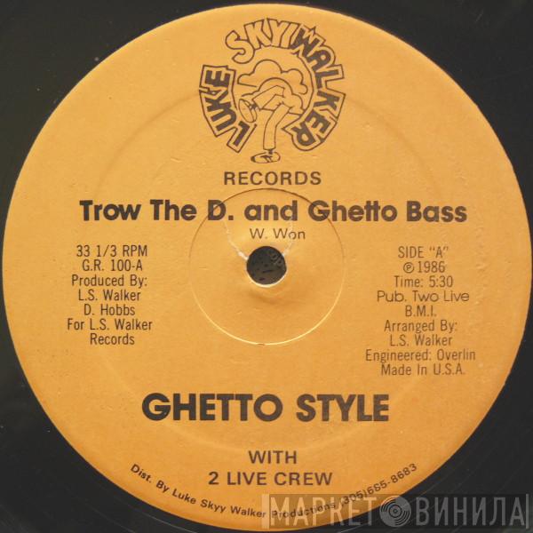 Ghetto Style, The 2 Live Crew - Trow The D. And Ghetto Bass