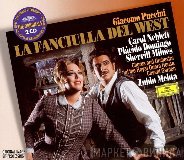 - Giacomo Puccini • Carol Neblett • Placido Domingo • Sherrill Milnes And Chorus Of The Royal Opera House, Covent Garden • Orchestra Of The Royal Opera House, Covent Garden  Zubin Mehta  - La Fanciulla Del West