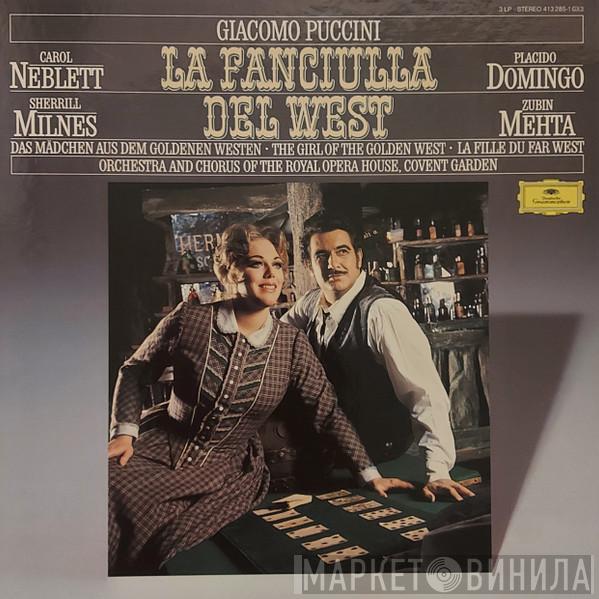 • Giacomo Puccini • Carol Neblett • Placido Domingo • Sherrill Milnes And Chorus Of The Royal Opera House, Covent Garden • Orchestra Of The Royal Opera House, Covent Garden  Zubin Mehta  - La Fanciulla Del West