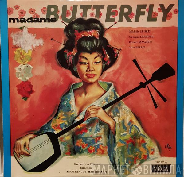 Giacomo Puccini, Michèle Le Bris, Georges Liccioni, Robert Massard, Jane Berbié, Jean-Claude Hartemann - Madame Butterfly