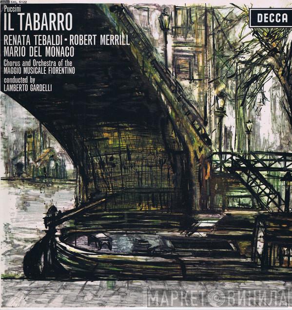 , Giacomo Puccini , Renata Tebaldi , Mario del Monaco , Robert Merrill And Coro Del Maggio Musicale Fiorentino , Orchestra Del Maggio Musicale Fiorentino  Lamberto Gardelli  - Il Tabarro