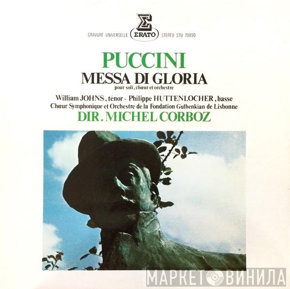 - Giacomo Puccini , William Johns , Philippe Huttenlocher Et Chorus Of The Gulbenkian Foundation , Gulbenkian Orchestra  Michel Corboz  - Messa Di Gloria (Pour Soli, Chœur Et Orchestre)