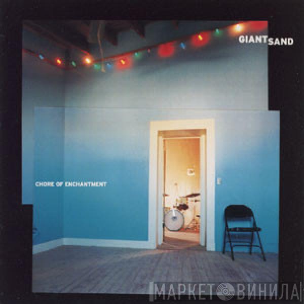 Giant Sand - Chore Of Enchantment