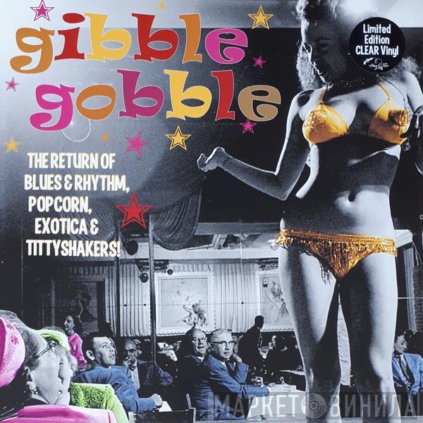  - Gibble Gobble (The Return Of Blues & Rhythm, Popcorn, Exotica & Tittyshakers!)