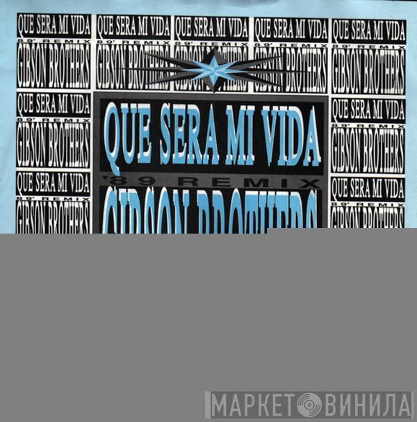 Gibson Brothers - Que Sera Mi Vida ('89 Remix)