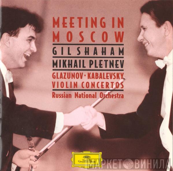 , Gil Shaham - Mikhail Pletnev • Alexander Glazunov - Dmitry Kabalevsky  Russian National Orchestra  - Meeting In Moscow (Violin Concertos)