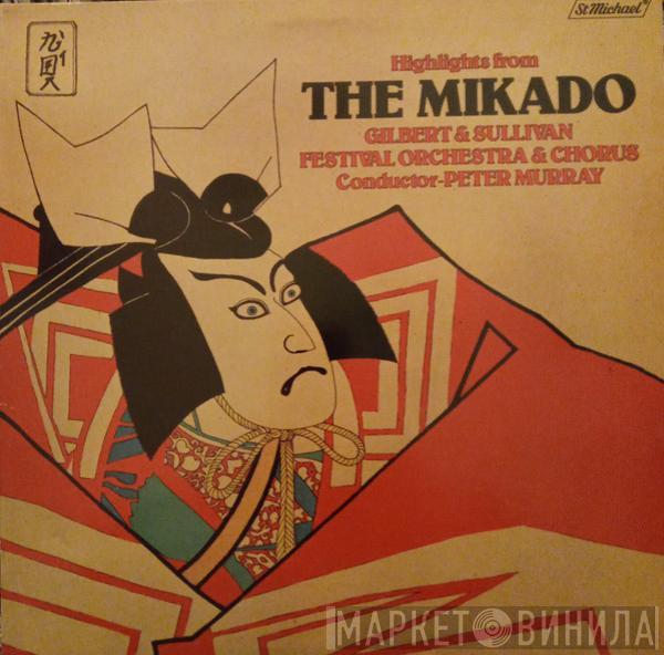 Gilbert And Sullivan Festival Chorus And Orchestra, Peter Murray  - Highlights From The Mikado