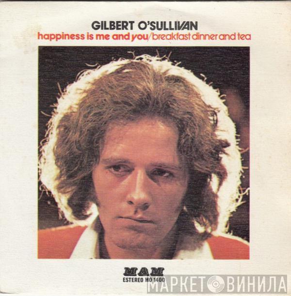 Gilbert O'Sullivan  - Happiness Is Me And You / Breakfast Dinner And Tea