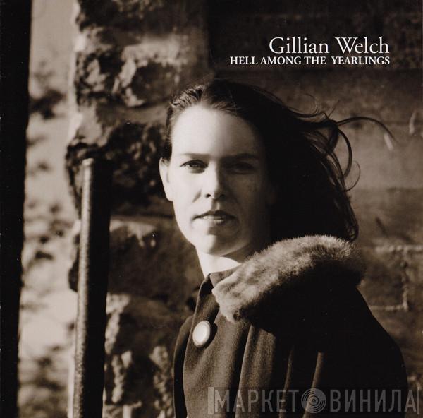 Gillian Welch - Hell Among The Yearlings