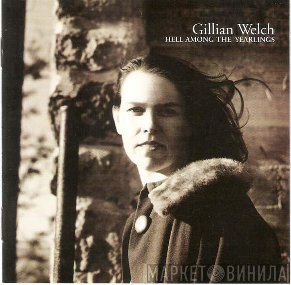 Gillian Welch - Hell Among The Yearlings