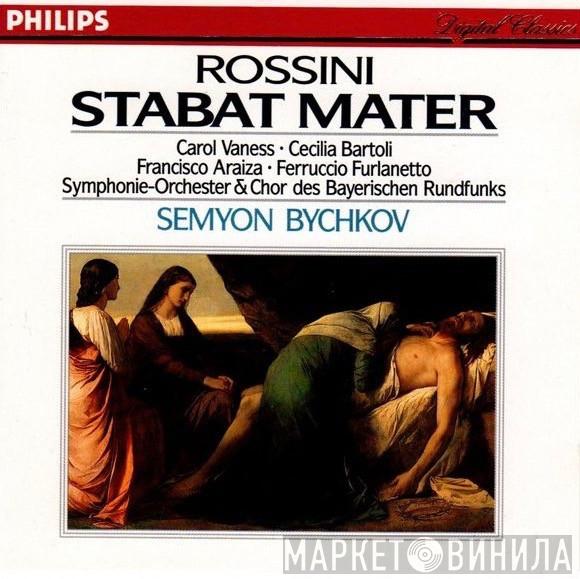 - Gioacchino Rossini • Semyon Bychkov • Carol Vaness • Cecilia Bartoli • Francisco Araiza • Ferruccio Furlanetto & Symphonie-Orchester Des Bayerischen Rundfunks  Chor Des Bayerischen Rundfunks  - Stabat Mater