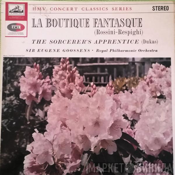 Gioacchino Rossini, Ottorino Respighi, Paul Dukas, The Royal Philharmonic Orchestra, Sir Eugene Goossens - La Boutique Fantasque / L'Apprenti Sorcier