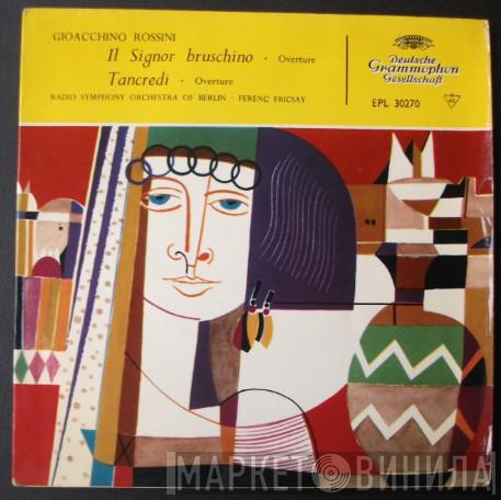 Gioacchino Rossini, Radio-Symphonie-Orchester Berlin, Ferenc Fricsay - Il Signor Bruschino/Tancredi