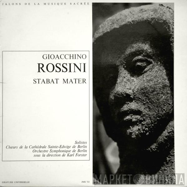 , Gioacchino Rossini , Chor Der St. Hedwigs-Kathedrale Berlin , Berliner Symphoniker  Karl Forster  - Stabat Mater