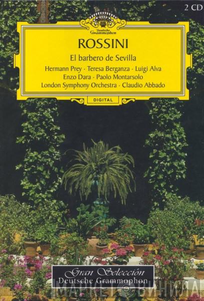 - Gioacchino Rossini , Hermann Prey , Teresa Berganza , Luigi Alva , Enzo Dara , Paolo Montarsolo , The London Symphony Orchestra  Claudio Abbado  - El Barbero De Sevilla