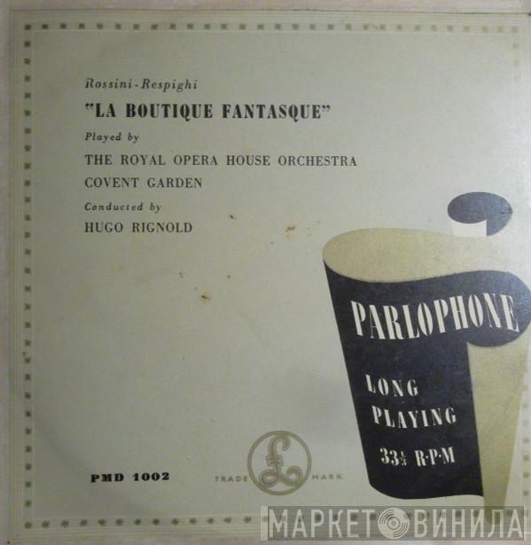 , Gioacchino Rossini , Ottorino Respighi Conducted By Orchestra Of The Royal Opera House, Covent Garden  Hugo Rignold  - Rossini-Respighi: La Boutique Fantasque