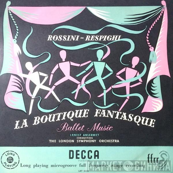 Gioacchino Rossini, Ottorino Respighi, Ernest Ansermet, The London Symphony Orchestra - La Boutique Fantasque - Ballet Music