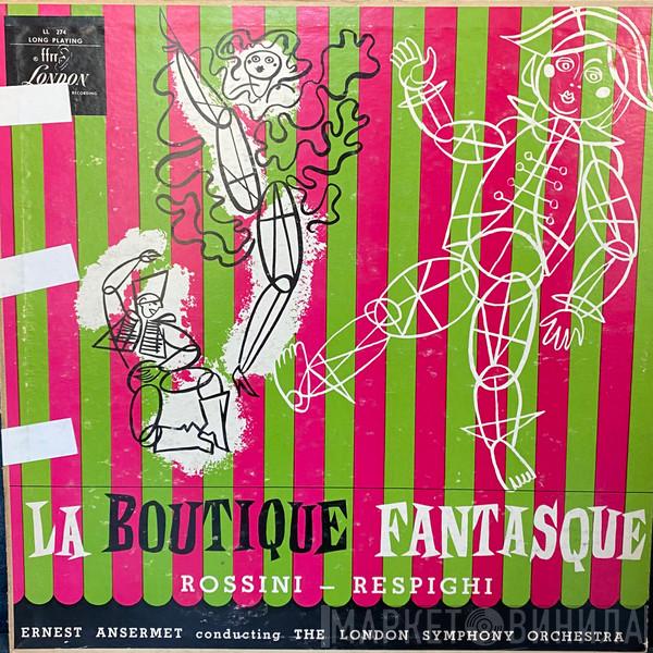 , Gioacchino Rossini , Ottorino Respighi , Ernest Ansermet  The London Symphony Orchestra  - La Boutique Fantasque