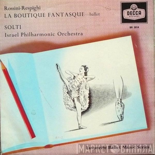 Gioacchino Rossini, Ottorino Respighi, Georg Solti, Israel Philharmonic Orchestra - La Boutique Fantasque - Ballet