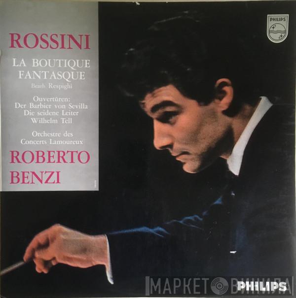 , Gioacchino Rossini , Ottorino Respighi , Roberto Benzi  Orchestre Des Concerts Lamoureux  - La Boutique Fantasque, Ouvertüren: Der Barbier von Sevilla, Die Seidene Leiter, Wilhelm Tell