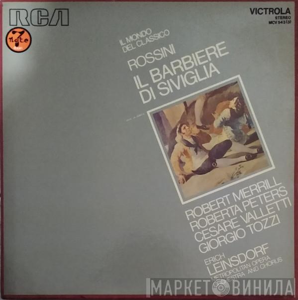 , Gioacchino Rossini , Robert Merrill , Roberta Peters , Cesare Valletti , Fernando Corena , Erich Leinsdorf And The Metropolitan Opera House Orchestra  Metropolitan Opera Chorus  - Il Barbiere Di Siviglia