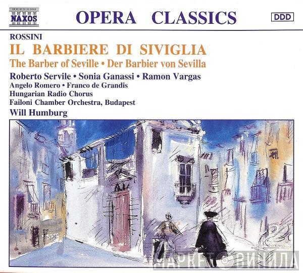 Gioacchino Rossini, Roberto Servile, Sonia Ganassi, Ramón Vargas, Angelo Romero, Magyar Rádió És Televízió Énekkara, Failoni Chamber Orchestra, Budapest, Will Humburg - Il Barbiere Di Siviglia • The Barber Of Seville • Der Barbier von Sevilla