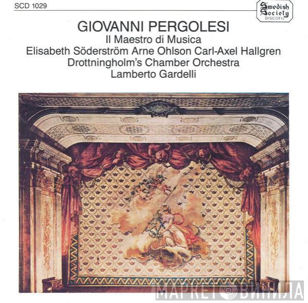 Giovanni Battista Pergolesi, Elisabeth Söderström, Arne Ohlson, Carl-Axel Hallgren, Drottningholms Kammarorkester, Lamberto Gardelli - Il Maestro Di Musica