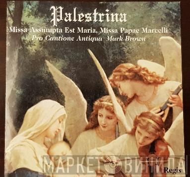Giovanni Pierluigi da Palestrina, Pro Cantione Antiqua, Mark Brown  - Missa Assumpta Est Maria / Missa Papae Marcelli