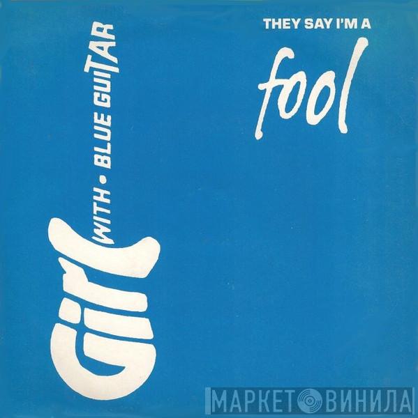 Girl With Blue Guitar - They Say I'm A Fool