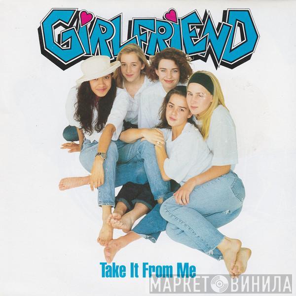 Girlfriend  - Take It From Me