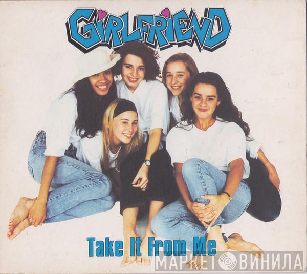 Girlfriend  - Take It From Me