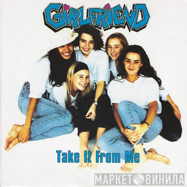 Girlfriend  - Take It From Me