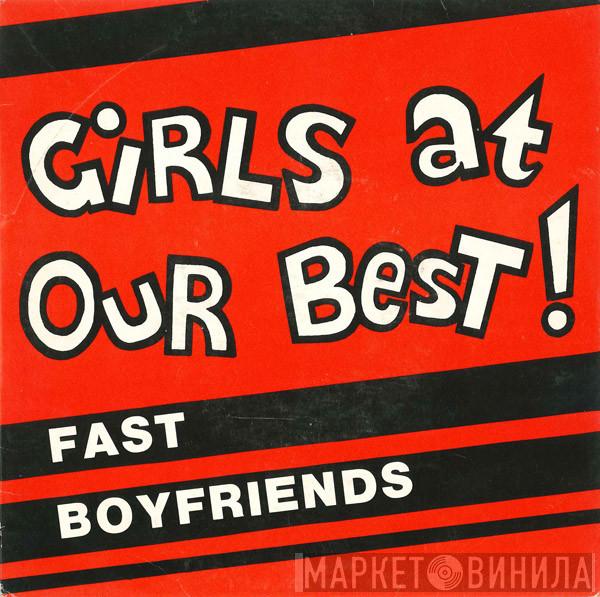 Girls At Our Best - Fast Boyfriends