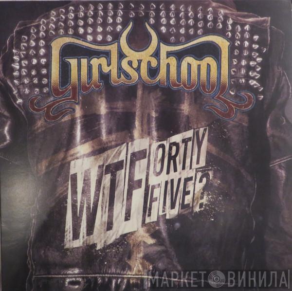 Girlschool - WTFortyFive?