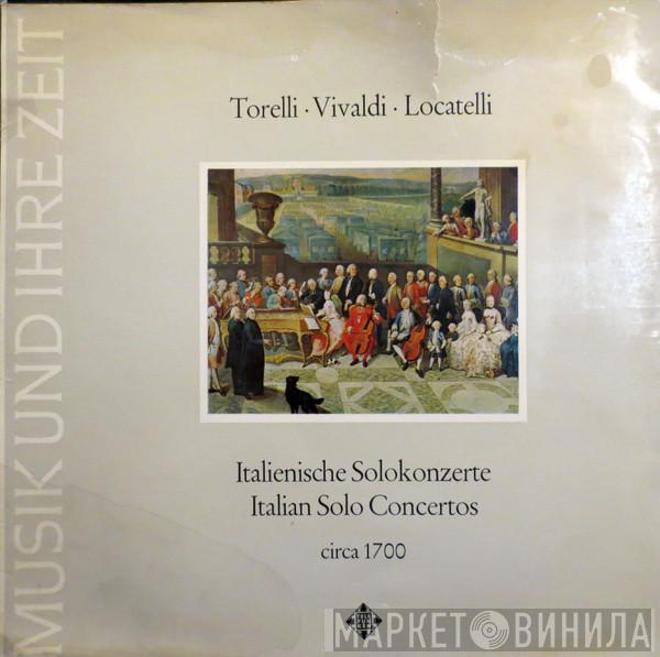 Giuseppe Torelli, Antonio Vivaldi, Pietro Antonio Locatelli - Italienische Solokonzerte / Italian Solo Concertos, Circa 1700