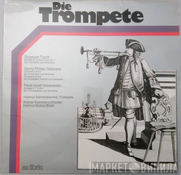 , Giuseppe Torelli , Georg Philipp Telemann , Pavel Josef Vejvanovský , Hellmut Schneidewind , Kölner Kammerorchester  Helmut Müller-Brühl  - Die Trompete