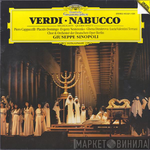 • Giuseppe Verdi • Piero Cappuccilli • Placido Domingo • Evgeny Nesterenko • Ghena Dimitrova • Lucia Valentini Terrani & Chor der Deutschen Oper Berlin , Orchester Der Deutschen Oper Berlin  Giuseppe Sinopoli  - Verdi • Nabucco (Highlights • Querschnitt)