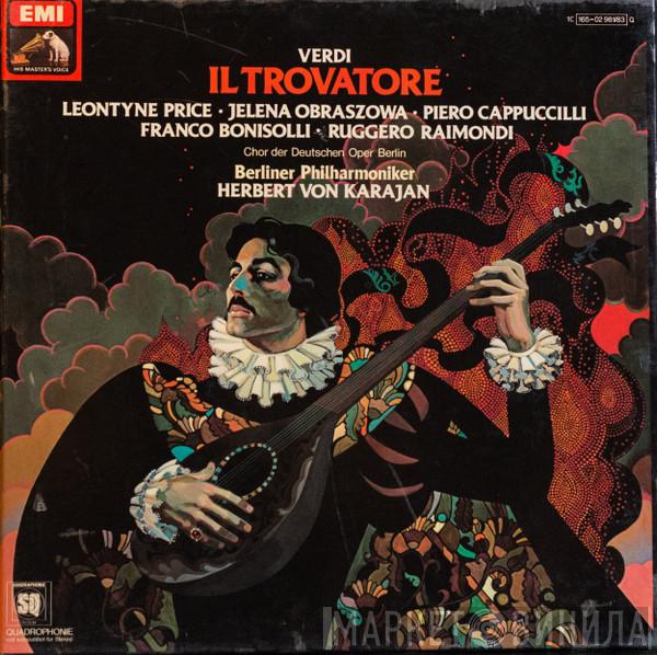 - Giuseppe Verdi , Leontyne Price , Elena Obraztsova , Piero Cappuccilli , Franco Bonisolli , Ruggero Raimondi , Chor der Deutschen Oper Berlin , Berliner Philharmoniker  Herbert von Karajan  - Il Trovatore