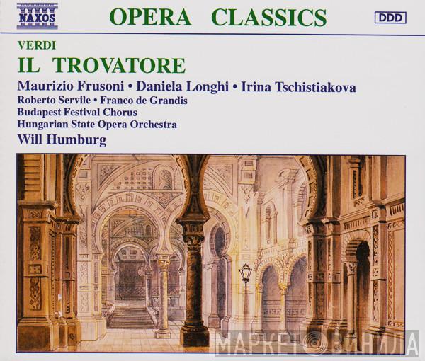 Giuseppe Verdi, Maurizio Frusoni, Daniela Longhi, Irina Tschistiakova, Roberto Servile, Franco de Grandis, Budapest Festival Chorus, Hungarian State Opera Orchestra, Will Humburg - Il Trovatore