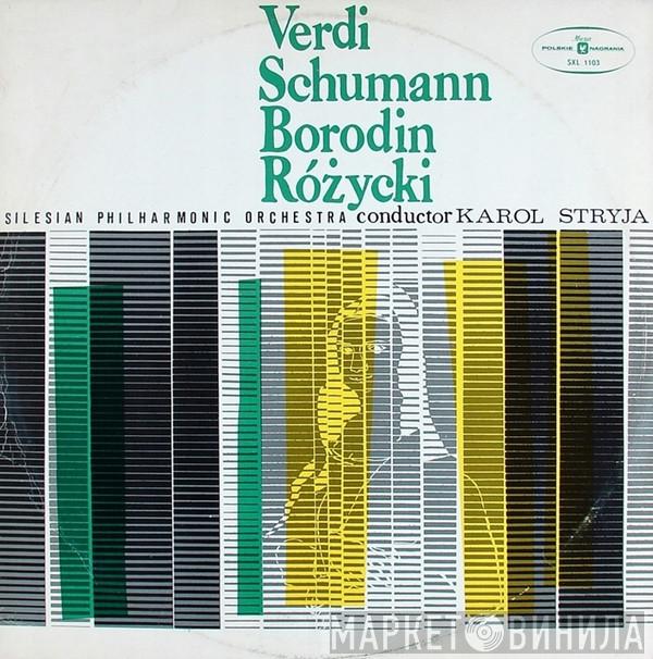 , Giuseppe Verdi , Robert Schumann , Alexander Borodin , Ludomir Różycki , Orkiestra Symfoniczna Filharmonii Śląskiej  Karol Stryja  - Untitled